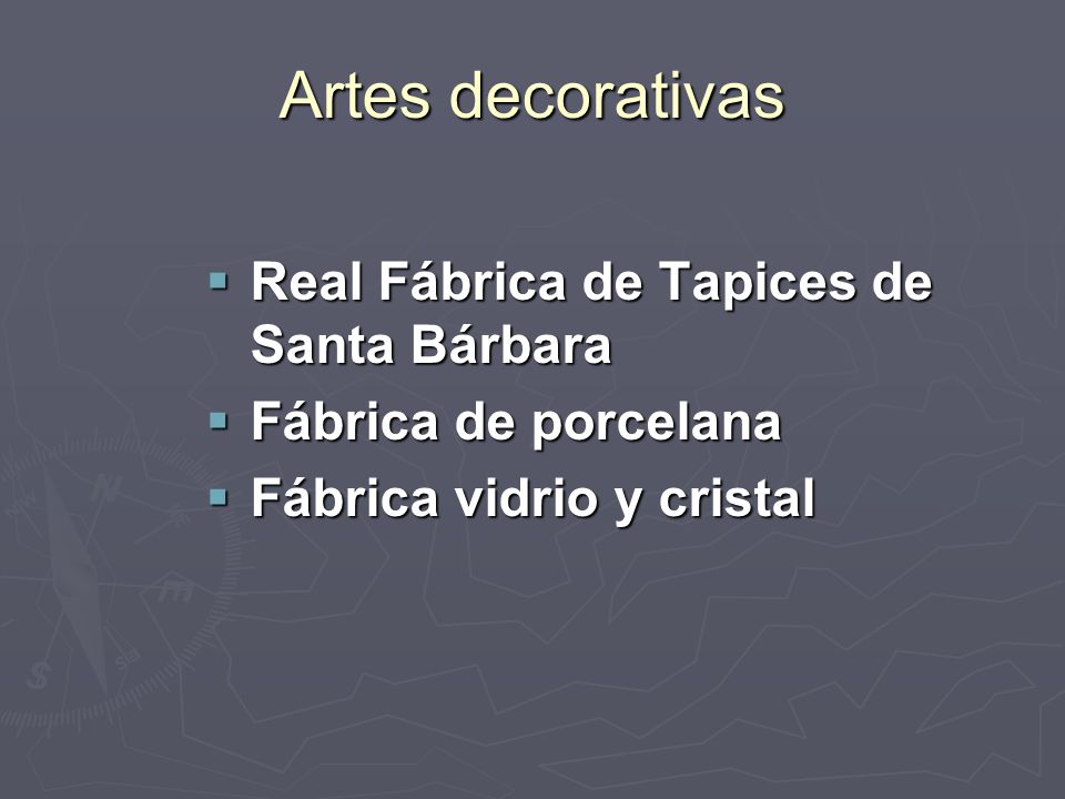 Artes decorativas  Real Fábrica de Tapices de Santa Bárbara  Fábrica de porcelana  Fábrica vidrio y cristal