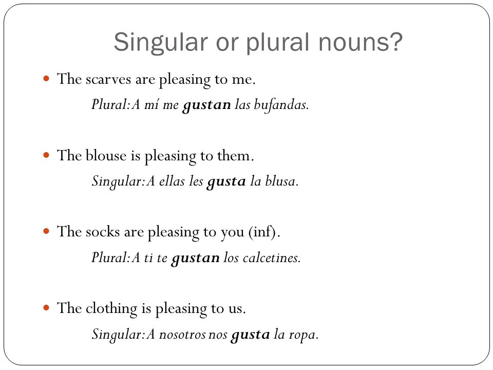 Singular or plural nouns. The scarves are pleasing to me.