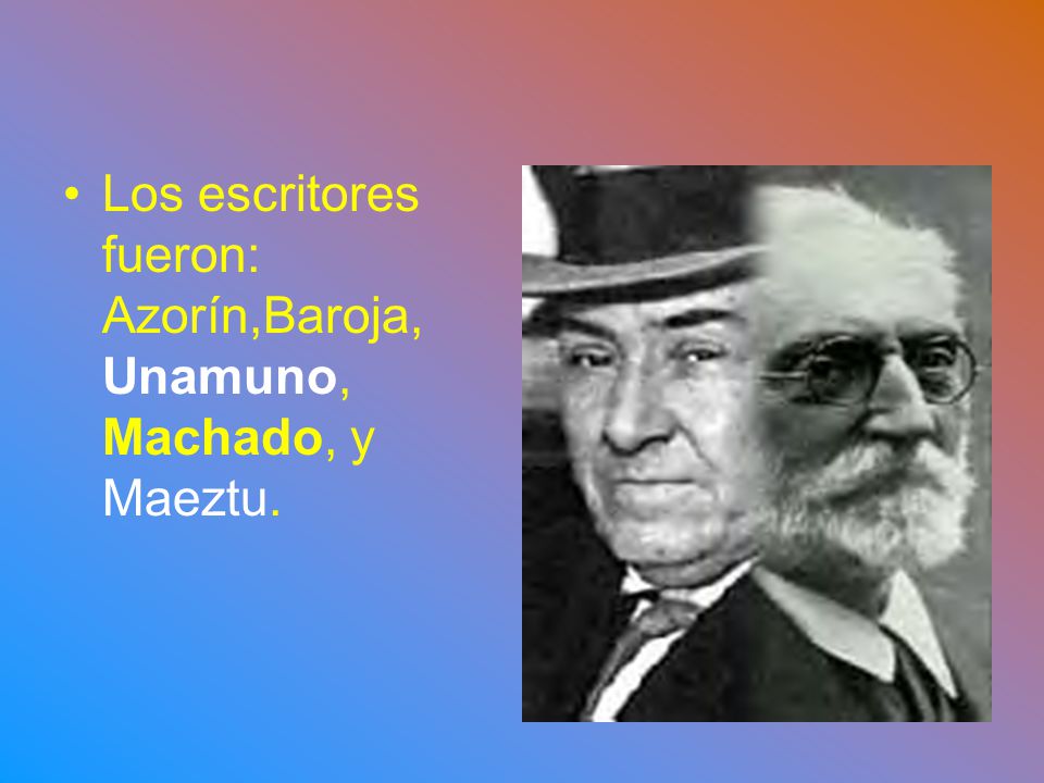 Los escritores fueron: Azorín,Baroja, Unamuno, Machado, y Maeztu.