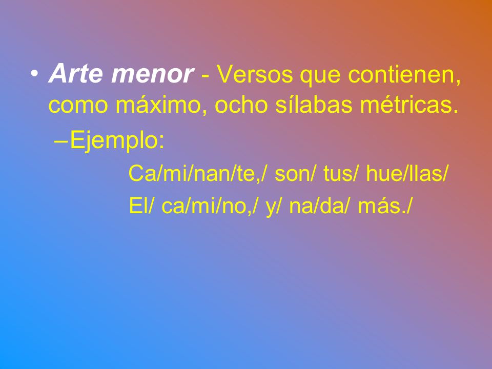 Arte menor - Versos que contienen, como máximo, ocho sílabas métricas.