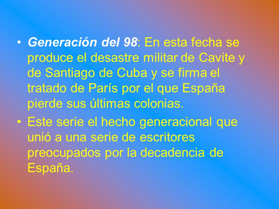 Generación del 98: En esta fecha se produce el desastre militar de Cavite y de Santiago de Cuba y se firma el tratado de París por el que España pierde sus últimas colonias.