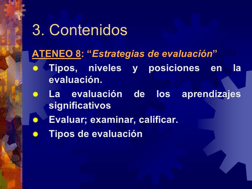 3. Contenidos ATENEO 8: Estrategias de evaluación  Tipos, niveles y posiciones en la evaluación.