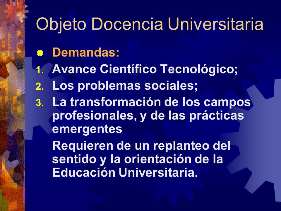 Objeto Docencia Universitaria  Demandas: 1. Avance Científico Tecnológico; 2.