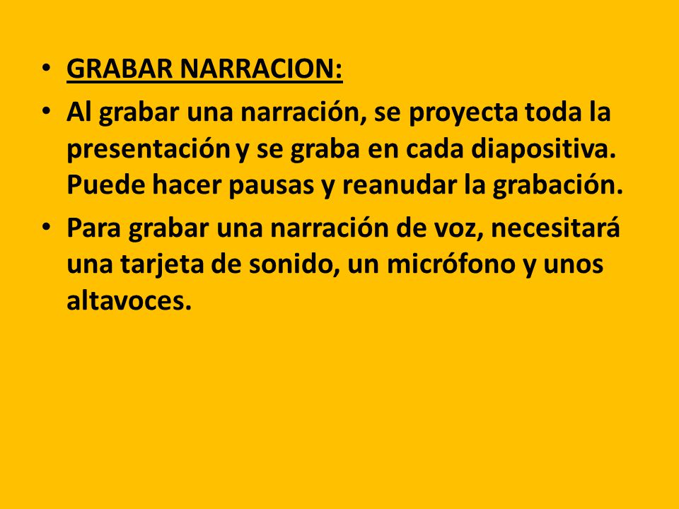 GRABAR NARRACION: Al grabar una narración, se proyecta toda la presentación y se graba en cada diapositiva.
