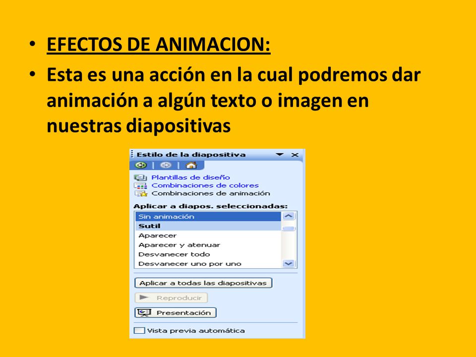 EFECTOS DE ANIMACION: Esta es una acción en la cual podremos dar animación a algún texto o imagen en nuestras diapositivas