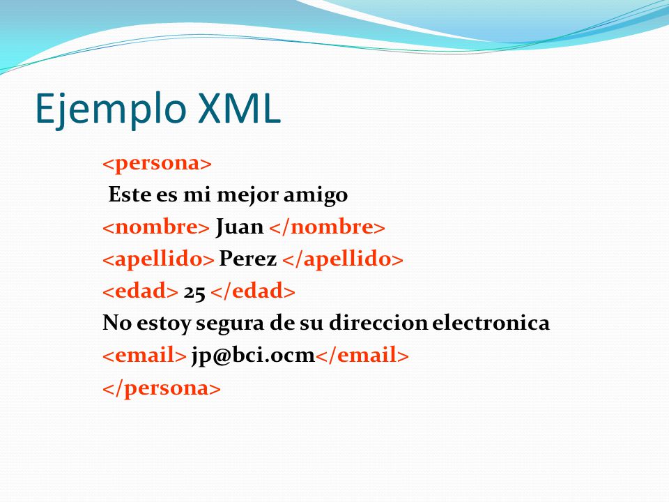 Ejemplo XML Este es mi mejor amigo Juan Perez 25 No estoy segura de su direccion electronica