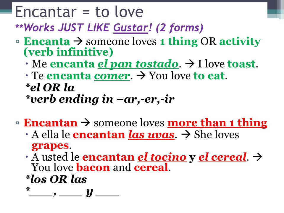 Encantar = to love ** Works JUST LIKE Gustar.