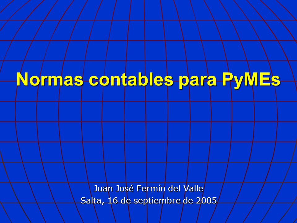 Normas contables para PyMEs Juan José Fermín del Valle Salta, 16 de septiembre de 2005