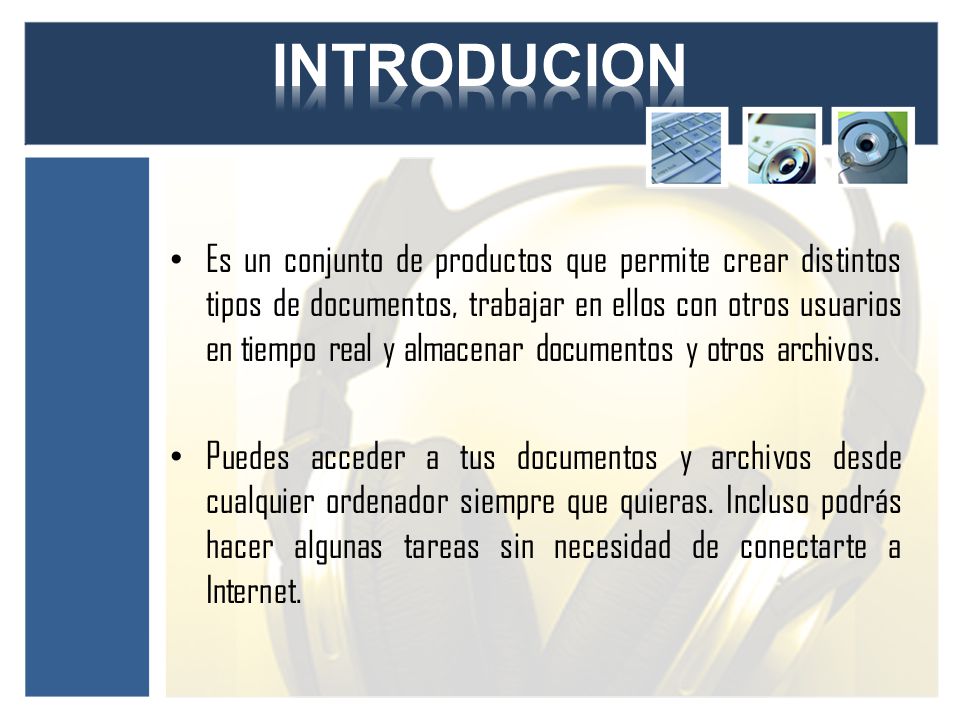 Es un conjunto de productos que permite crear distintos tipos de documentos, trabajar en ellos con otros usuarios en tiempo real y almacenar documentos y otros archivos.