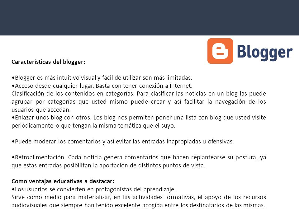 Características del blogger: Blogger es más intuitivo visual y fácil de utilizar son más limitadas.