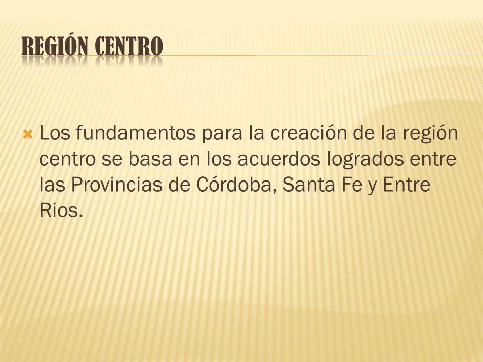  Los fundamentos para la creación de la región centro se basa en los acuerdos logrados entre las Provincias de Córdoba, Santa Fe y Entre Rios.