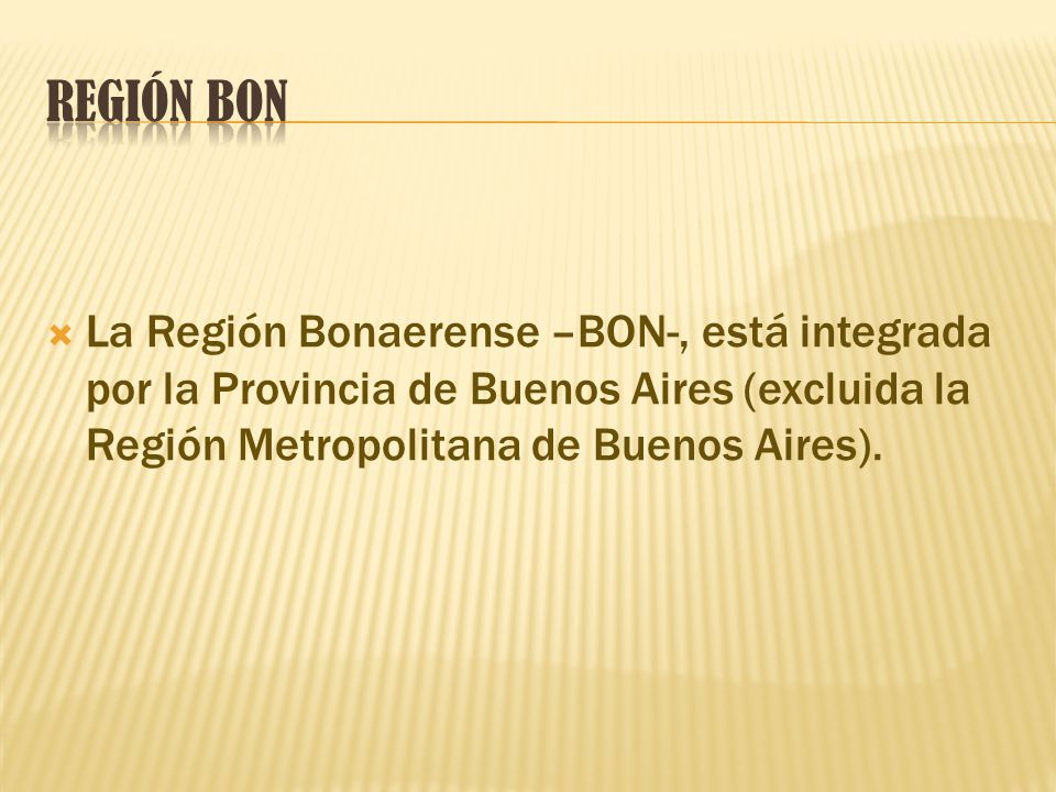  La Región Bonaerense –BON-, está integrada por la Provincia de Buenos Aires (excluida la Región Metropolitana de Buenos Aires).