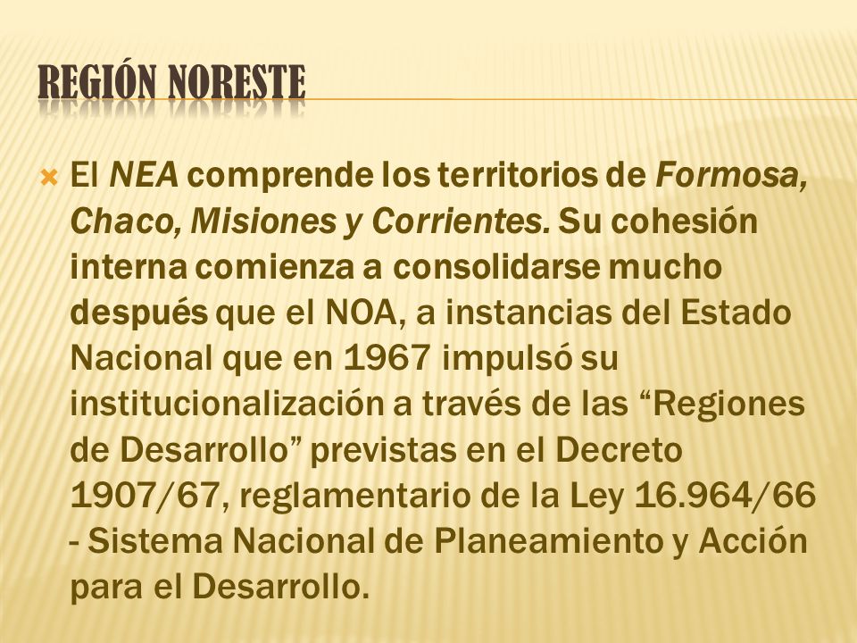  El NEA comprende los territorios de Formosa, Chaco, Misiones y Corrientes.