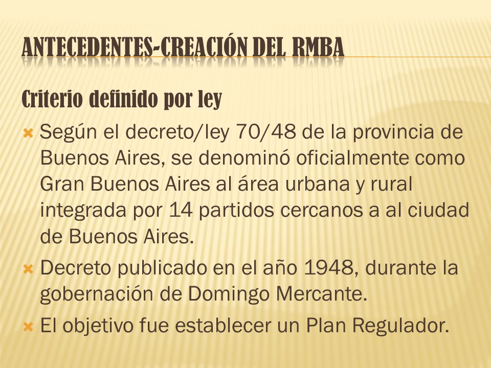 Criterio definido por ley  Según el decreto/ley 70/48 de la provincia de Buenos Aires, se denominó oficialmente como Gran Buenos Aires al área urbana y rural integrada por 14 partidos cercanos a al ciudad de Buenos Aires.