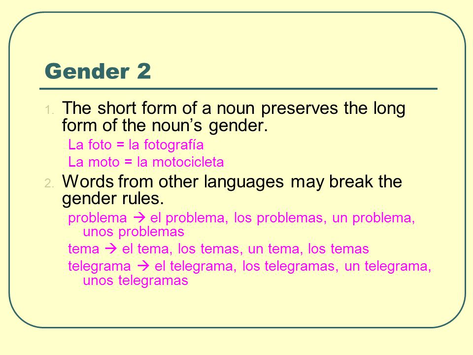 1. The short form of a noun preserves the long form of the noun’s gender.