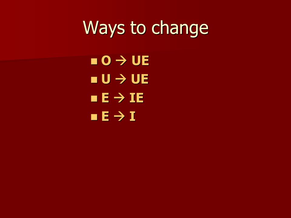 Ways to change O  UE O  UE U  UE U  UE E  IE E  IE E  I E  I