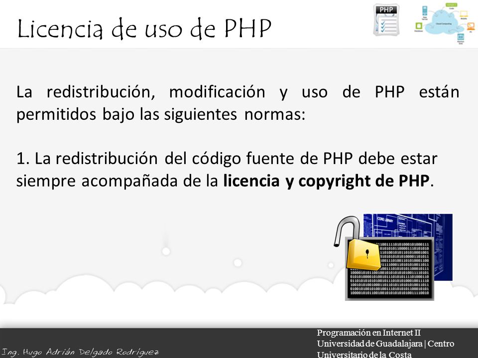 Licencia de uso de PHP Programación en Internet II Universidad de Guadalajara | Centro Universitario de la Costa La redistribución, modificación y uso de PHP están permitidos bajo las siguientes normas: 1.