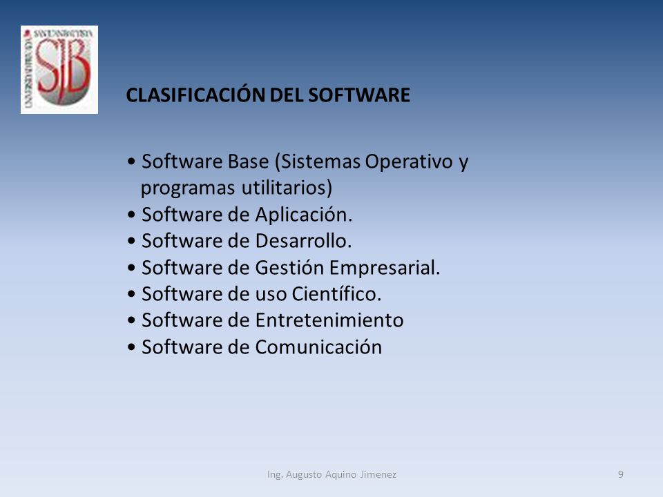 9 CLASIFICACIÓN DEL SOFTWARE Software Base (Sistemas Operativo y programas utilitarios) Software de Aplicación.
