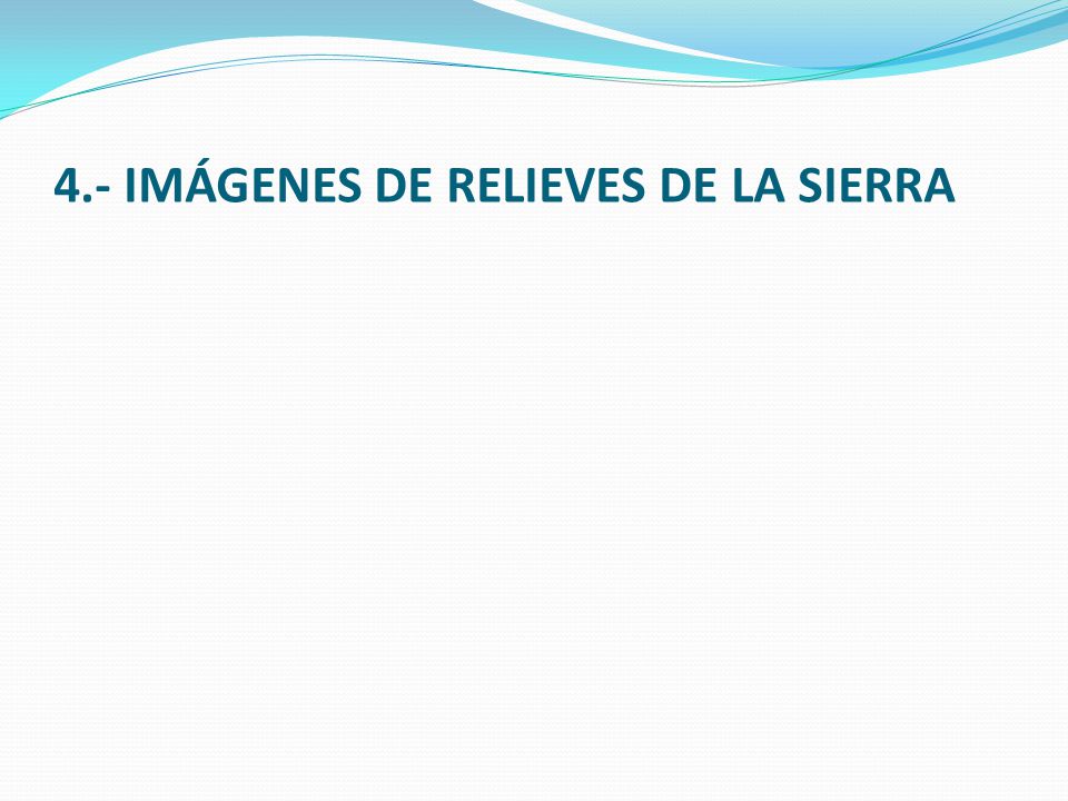 4.- IMÁGENES DE RELIEVES DE LA SIERRA