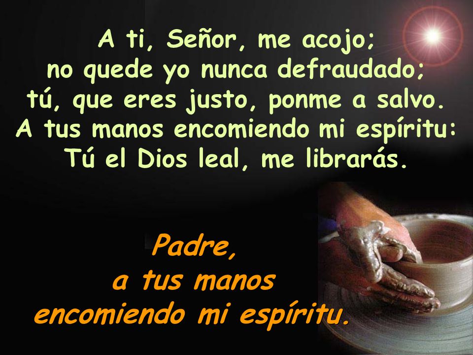 VIERNES SANTO SALMO (30) SALMO (30) Padre, a tus manos encomiendo mi  espíritu. Padre, a tus manos encomiendo mi espíritu. - ppt descargar