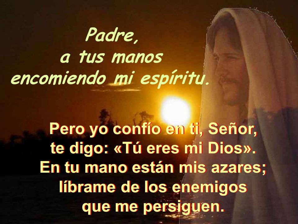 VIERNES SANTO SALMO (30) SALMO (30) Padre, a tus manos encomiendo mi  espíritu. Padre, a tus manos encomiendo mi espíritu. - ppt descargar