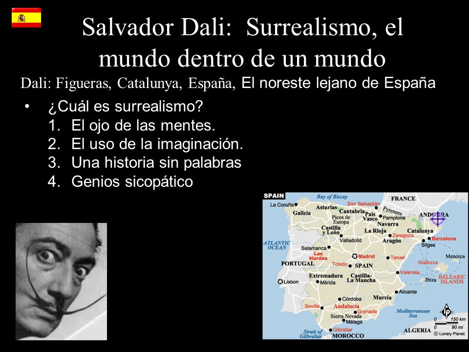 Salvador Dali: Surrealismo, el mundo dentro de un mundo Dali: Figueras, Catalunya, España, El noreste lejano de España ¿Cuál es surrealismo.