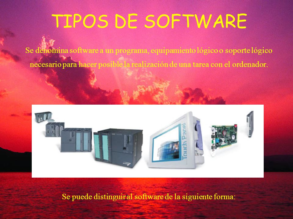 TIPOS DE SOFTWARE Se denomina software a un programa, equipamiento lógico o soporte lógico necesario para hacer posible la realización de una tarea con el ordenador.