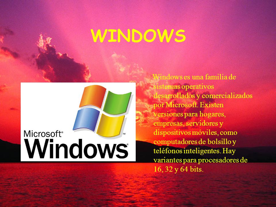 WINDOWS Windows es una familia de sistemas operativos desarrollados y comercializados por Microsoft.