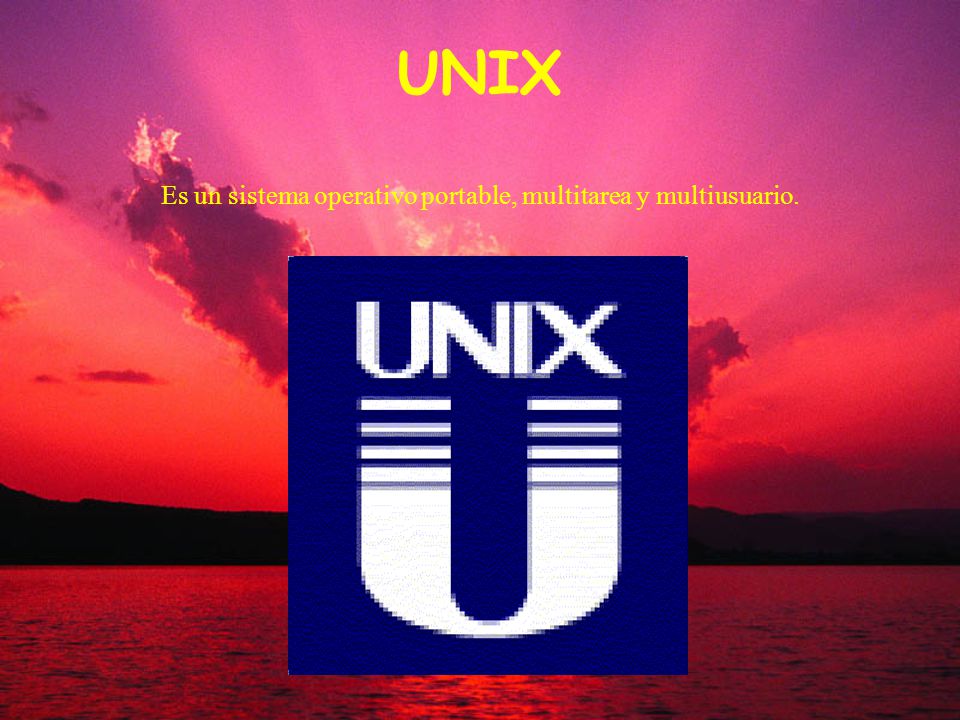 UNIX Es un sistema operativo portable, multitarea y multiusuario.