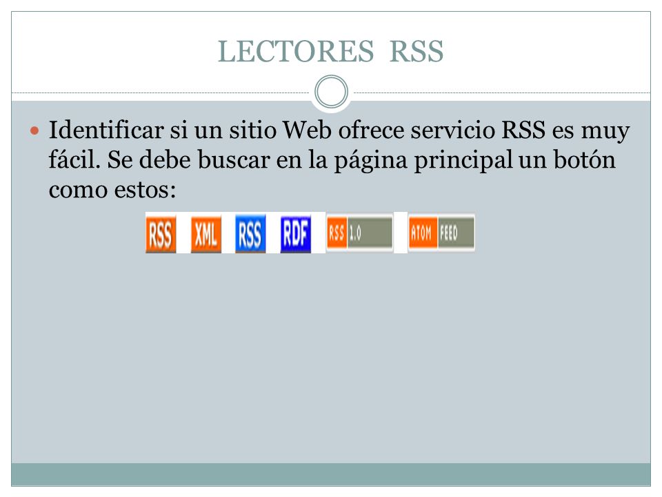 LECTORES RSS Identificar si un sitio Web ofrece servicio RSS es muy fácil.