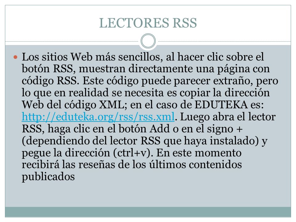 LECTORES RSS Los sitios Web más sencillos, al hacer clic sobre el botón RSS, muestran directamente una página con código RSS.