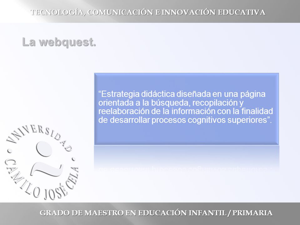 GRADO DE MAESTRO EN EDUCACIÓN INFANTIL / PRIMARIA TECNOLOGÍA, COMUNICACIÓN E INNOVACIÓN EDUCATIVA La webquest.