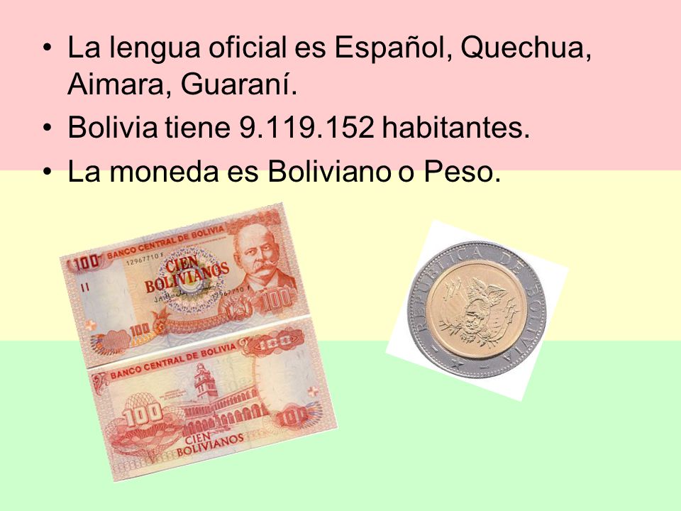 La lengua oficial es Español, Quechua, Aimara, Guaraní.