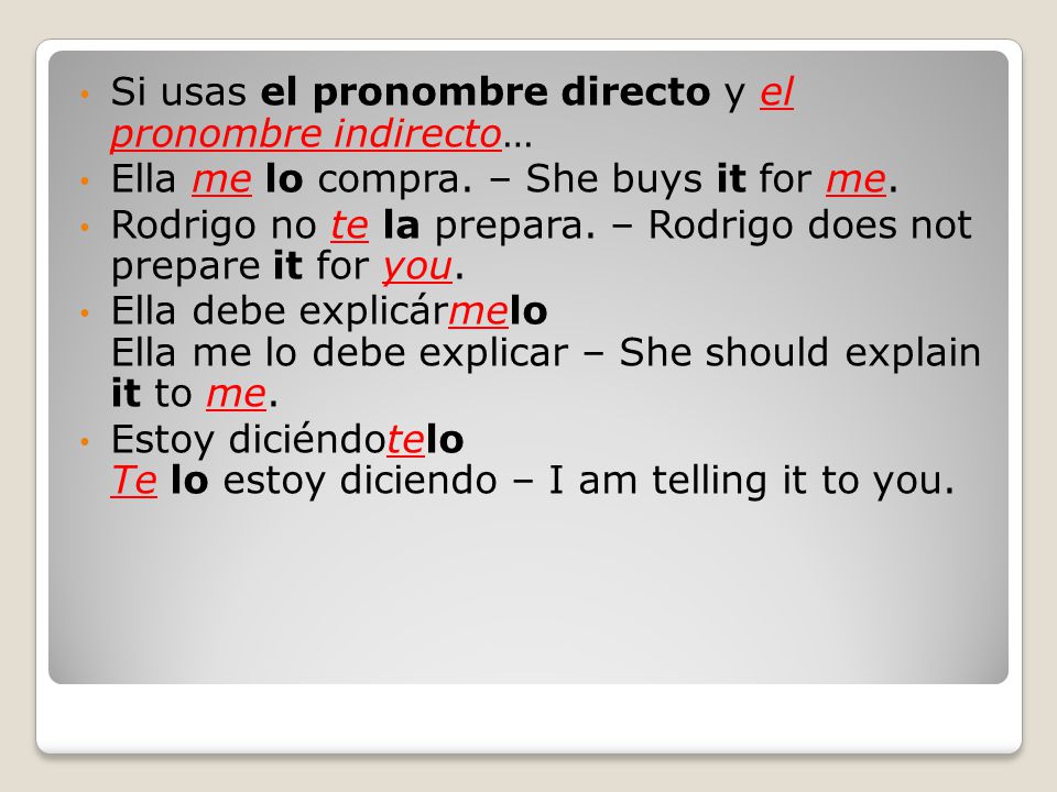 Si usas el pronombre directo y el pronombre indirecto… Ella me lo compra.