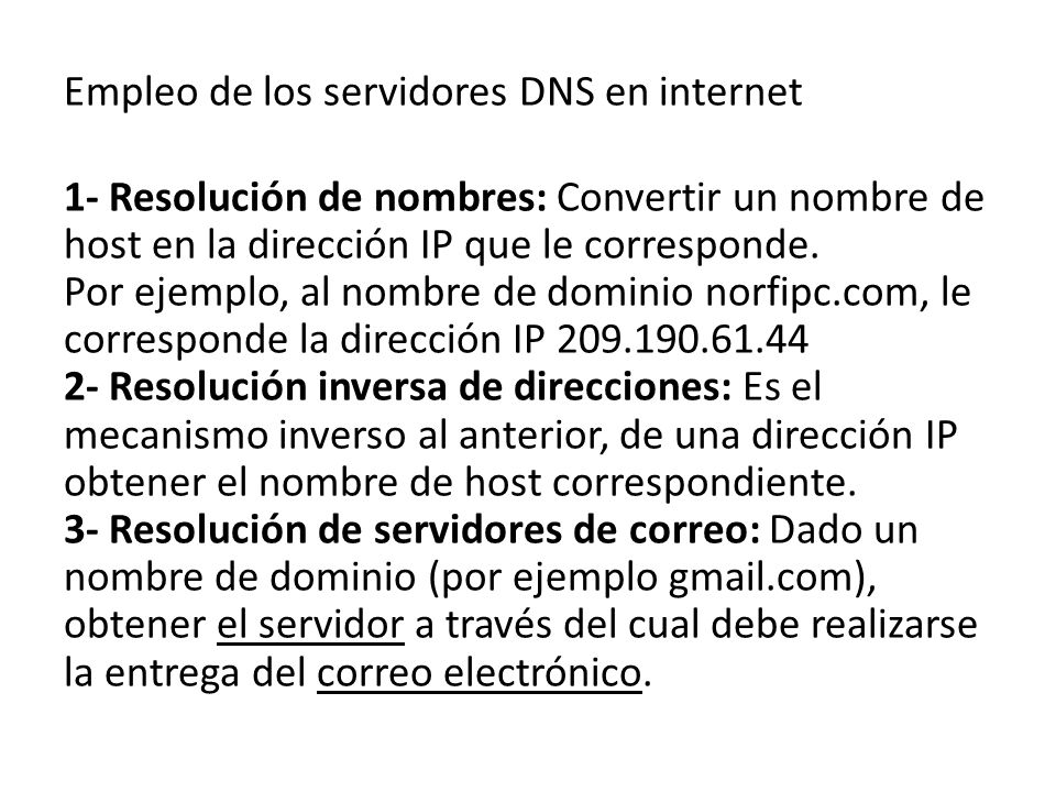 Empleo de los servidores DNS en internet 1- Resolución de nombres: Convertir un nombre de host en la dirección IP que le corresponde.