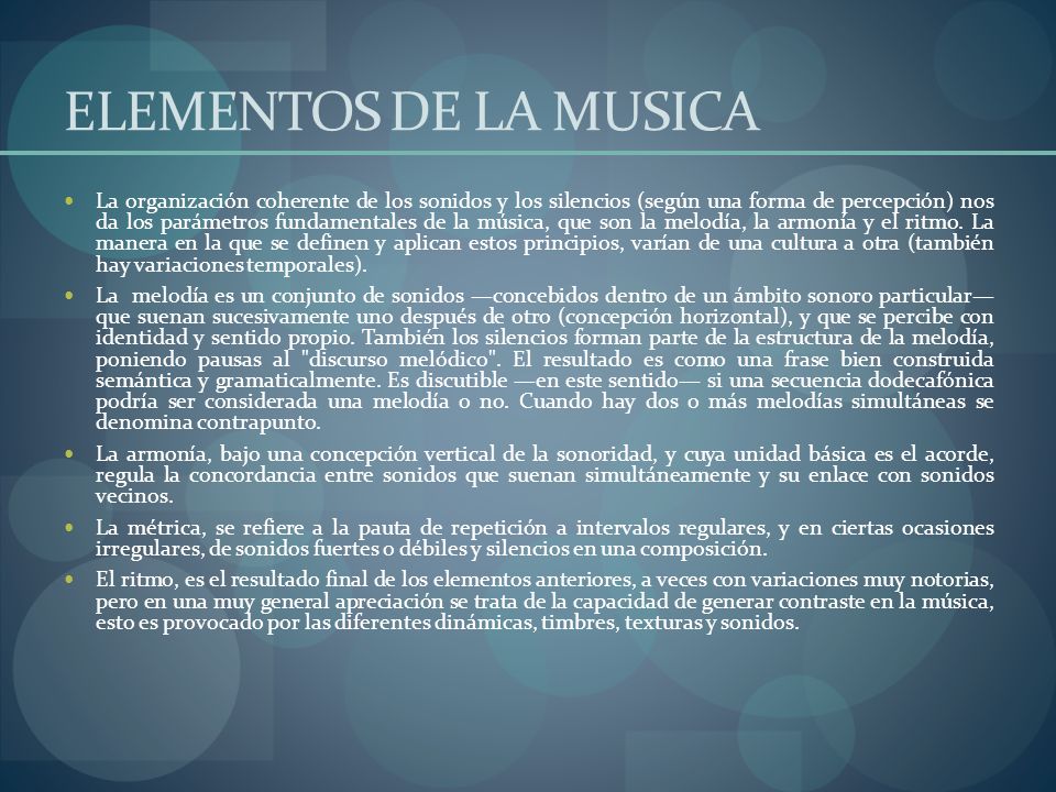 ELEMENTOS DE LA MUSICA La organización coherente de los sonidos y los silencios (según una forma de percepción) nos da los parámetros fundamentales de la música, que son la melodía, la armonía y el ritmo.