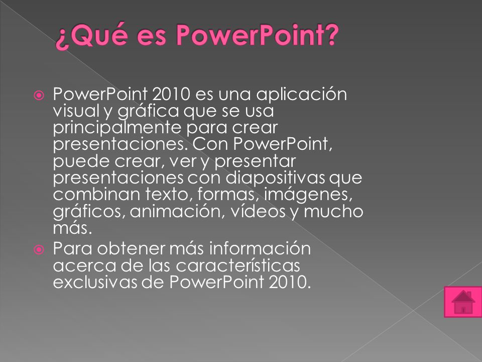  PowerPoint 2010 es una aplicación visual y gráfica que se usa principalmente para crear presentaciones.