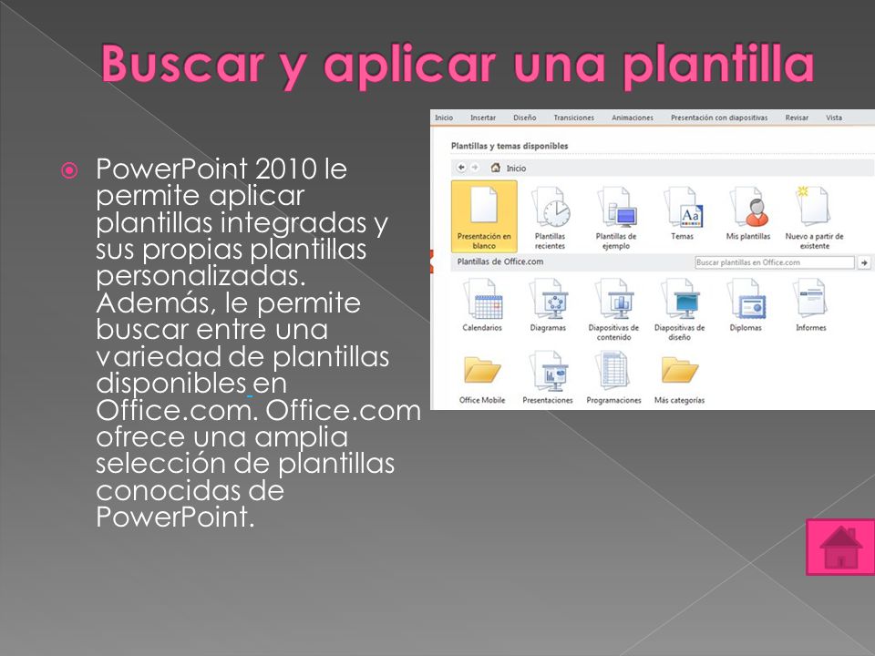  PowerPoint 2010 le permite aplicar plantillas integradas y sus propias plantillas personalizadas.