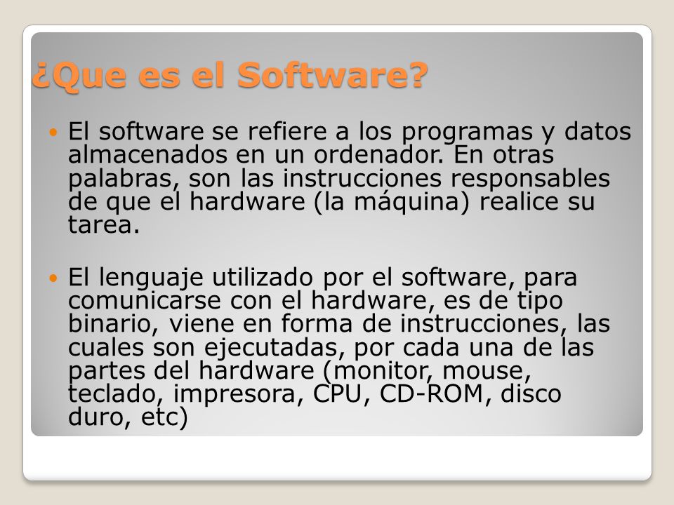 ¿Que es el Software. El software se refiere a los programas y datos almacenados en un ordenador.