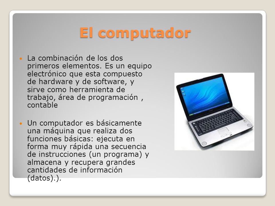 El computador La combinación de los dos primeros elementos.