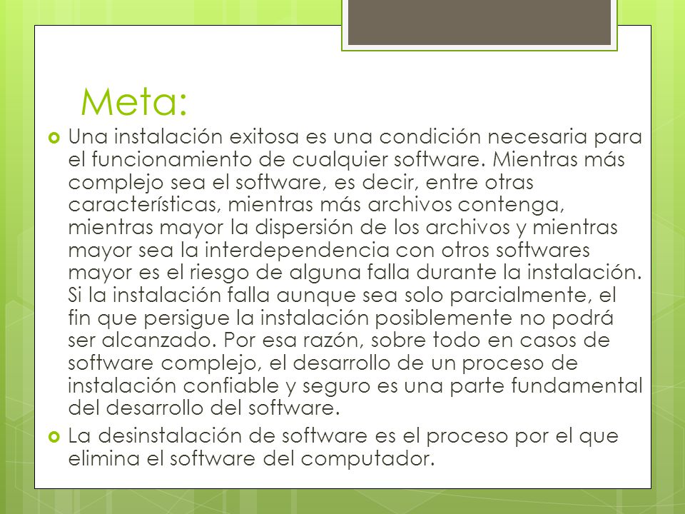 Meta:  Una instalación exitosa es una condición necesaria para el funcionamiento de cualquier software.