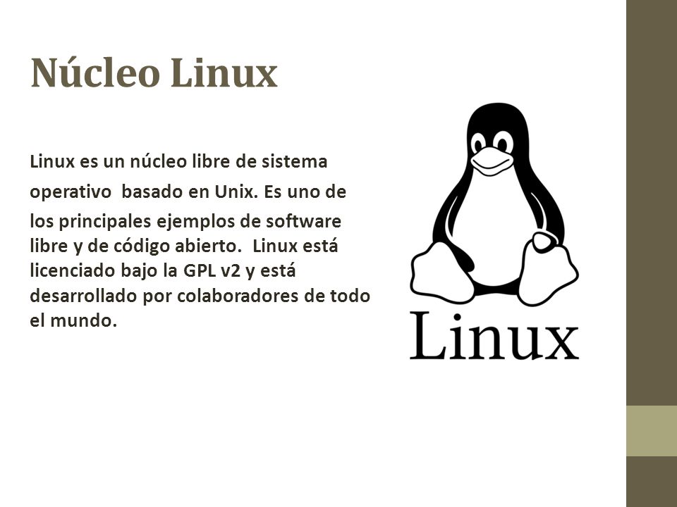 Núcleo Linux Linux es un núcleo libre de sistema operativo basado en Unix.