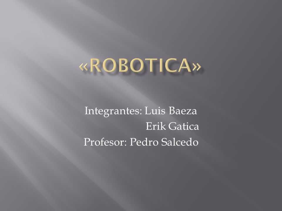 Integrantes: Luis Baeza Erik Gatica Profesor: Pedro Salcedo