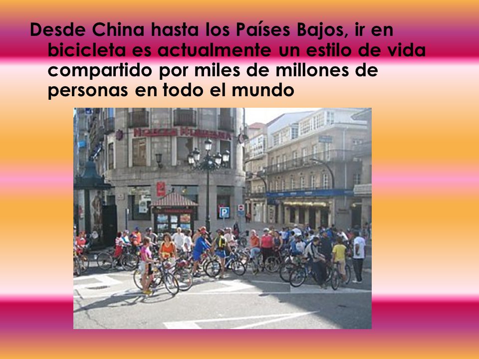Desde China hasta los Países Bajos, ir en bicicleta es actualmente un estilo de vida compartido por miles de millones de personas en todo el mundo