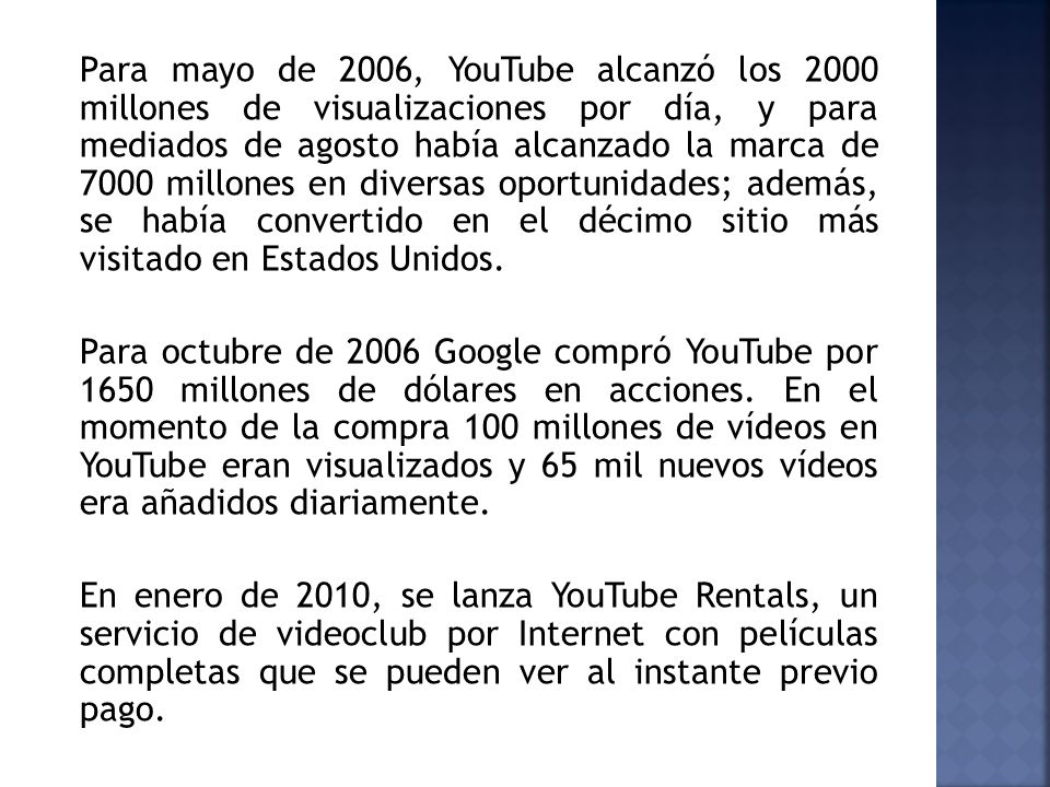 Para mayo de 2006, YouTube alcanzó los 2000 millones de visualizaciones por día, y para mediados de agosto había alcanzado la marca de 7000 millones en diversas oportunidades; además, se había convertido en el décimo sitio más visitado en Estados Unidos.