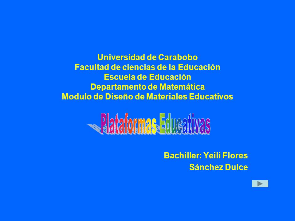 Universidad de Carabobo Facultad de ciencias de la Educación Escuela de Educación Departamento de Matemática Modulo de Diseño de Materiales Educativos Bachiller: Yeili Flores Sánchez Dulce