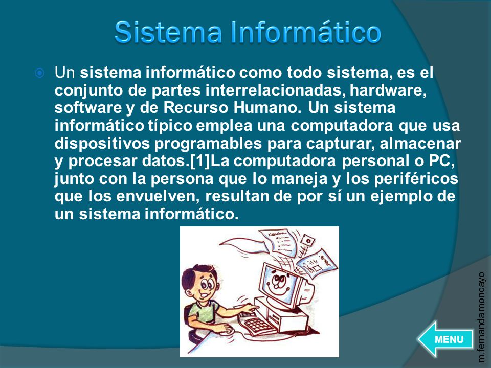  Un sistema informático como todo sistema, es el conjunto de partes interrelacionadas, hardware, software y de Recurso Humano.