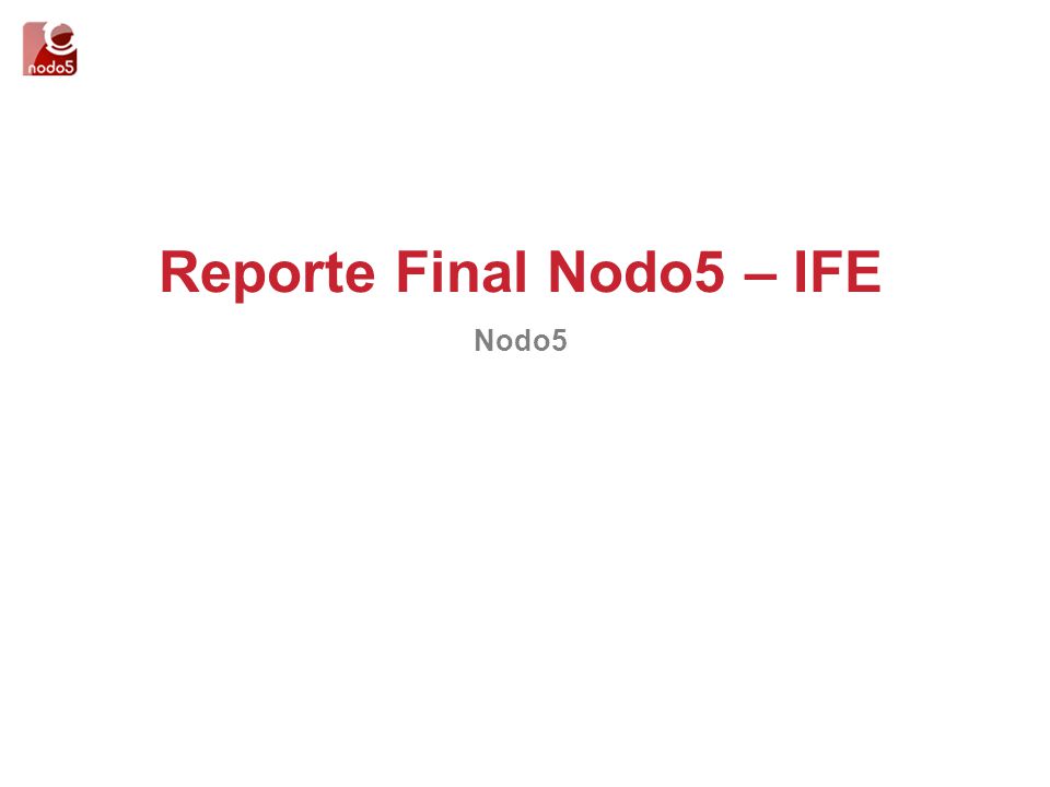 Reporte Final Nodo5 – IFE Nodo5