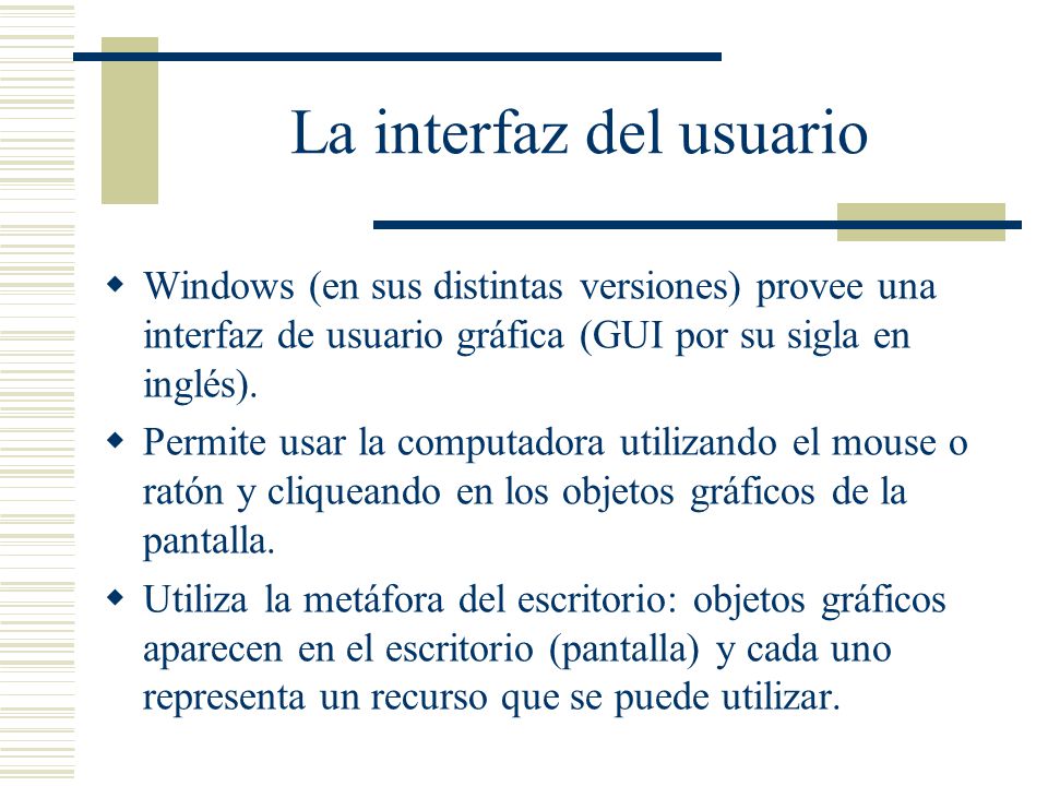 La interfaz del usuario  Windows (en sus distintas versiones) provee una interfaz de usuario gráfica (GUI por su sigla en inglés).