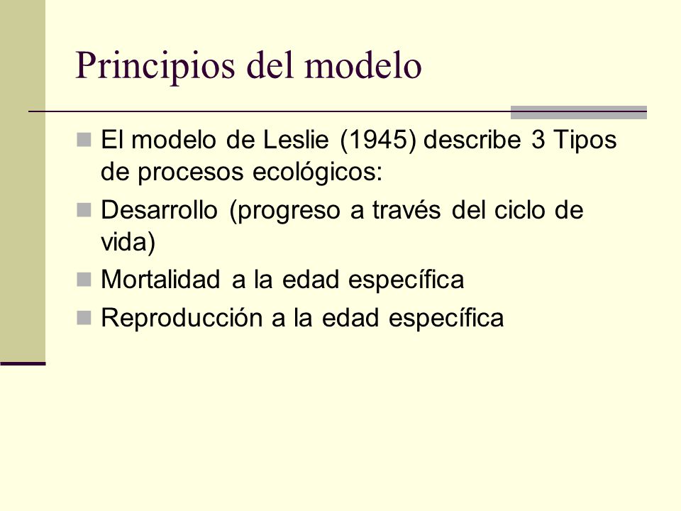 Modelos Matriciales Modelo de Leslie. Principios del modelo El modelo de  Leslie (1945) describe 3 Tipos de procesos ecológicos: Desarrollo (progreso  a. - ppt descargar